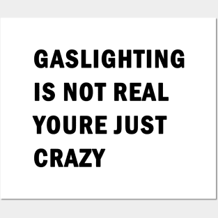 Gaslighting is not real youre just crazy Posters and Art